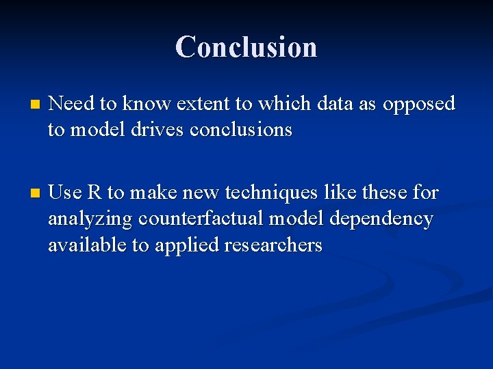 Conclusion n Need to know extent to which data as opposed to model drives