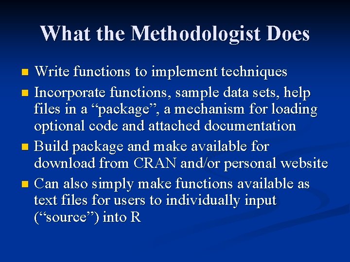 What the Methodologist Does Write functions to implement techniques n Incorporate functions, sample data