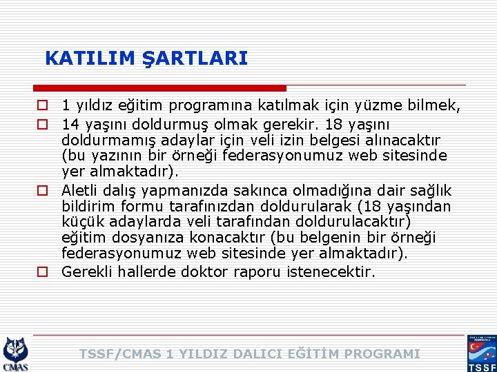 KATILIM ŞARTLARI o 1 yıldız eğitim programına katılmak için yüzme bilmek, o 14 yaşını