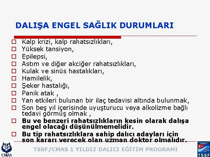 DALIŞA ENGEL SAĞLIK DURUMLARI Kalp krizi, kalp rahatsızlıkları, Yüksek tansiyon, Epilepsi, Astım ve diğer