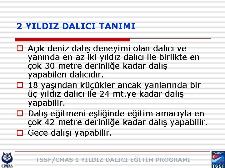2 YILDIZ DALICI TANIMI o Açık deniz dalış deneyimi olan dalıcı ve yanında en