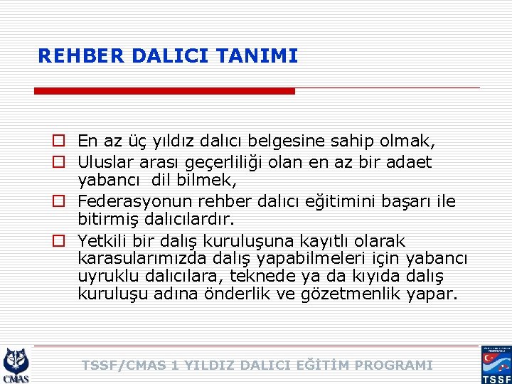 REHBER DALICI TANIMI o En az üç yıldız dalıcı belgesine sahip olmak, o Uluslar