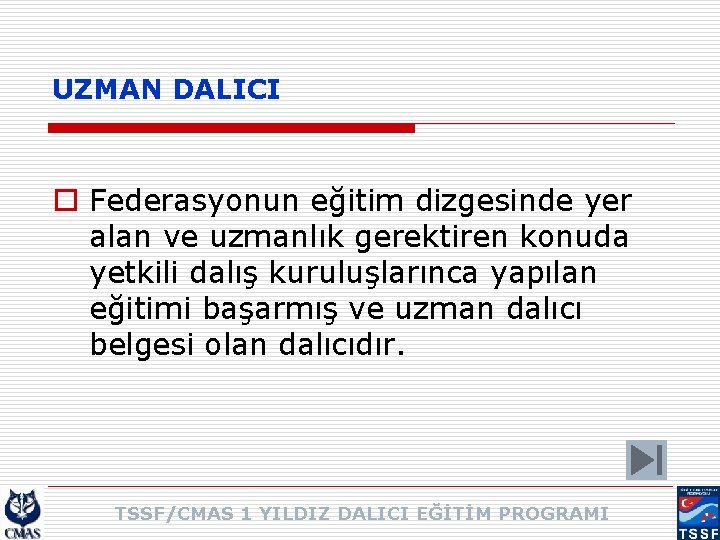 UZMAN DALICI o Federasyonun eğitim dizgesinde yer alan ve uzmanlık gerektiren konuda yetkili dalış