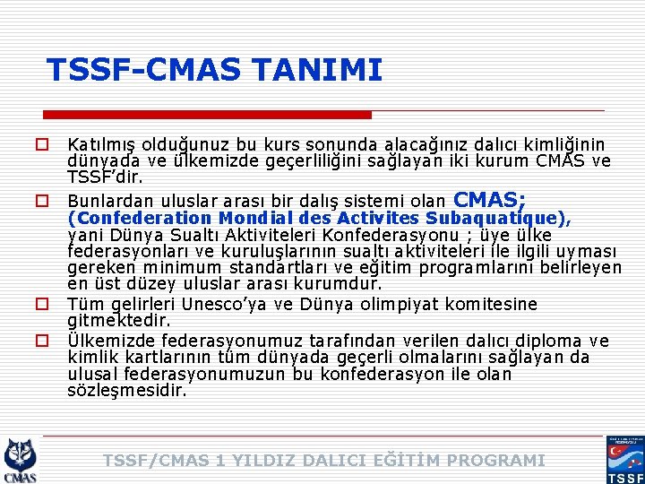 TSSF-CMAS TANIMI o o Katılmış olduğunuz bu kurs sonunda alacağınız dalıcı kimliğinin dünyada ve