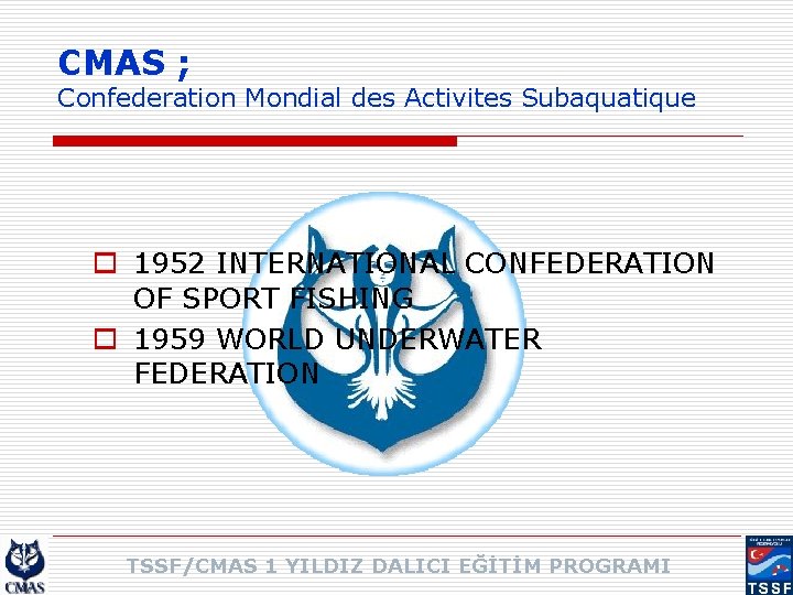 CMAS ; Confederation Mondial des Activites Subaquatique o 1952 INTERNATIONAL CONFEDERATION OF SPORT FISHING