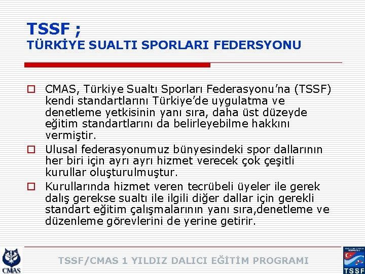 TSSF ; TÜRKİYE SUALTI SPORLARI FEDERSYONU o CMAS, Türkiye Sualtı Sporları Federasyonu’na (TSSF) kendi