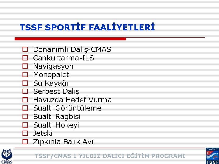 TSSF SPORTİF FAALİYETLERİ o o o Donanımlı Dalış-CMAS Cankurtarma-ILS Navigasyon Monopalet Su Kayağı Serbest