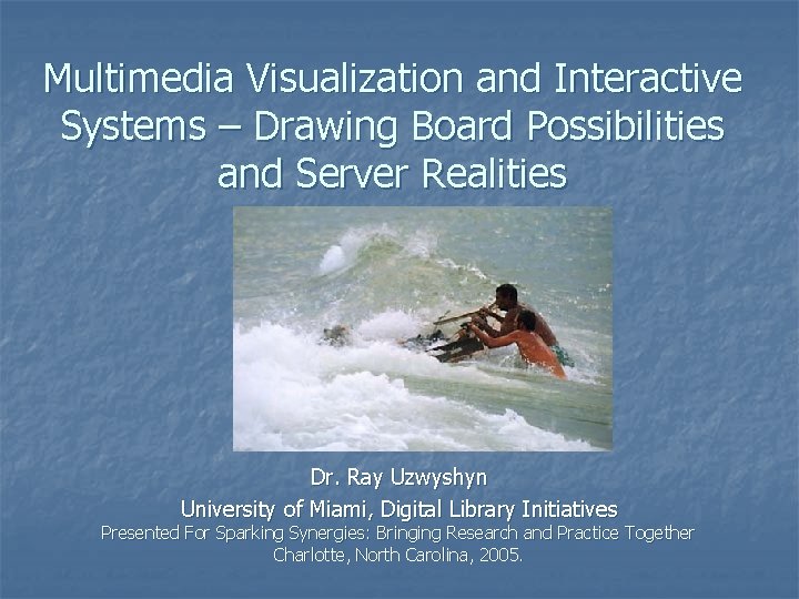 Multimedia Visualization and Interactive Systems – Drawing Board Possibilities and Server Realities Dr. Ray