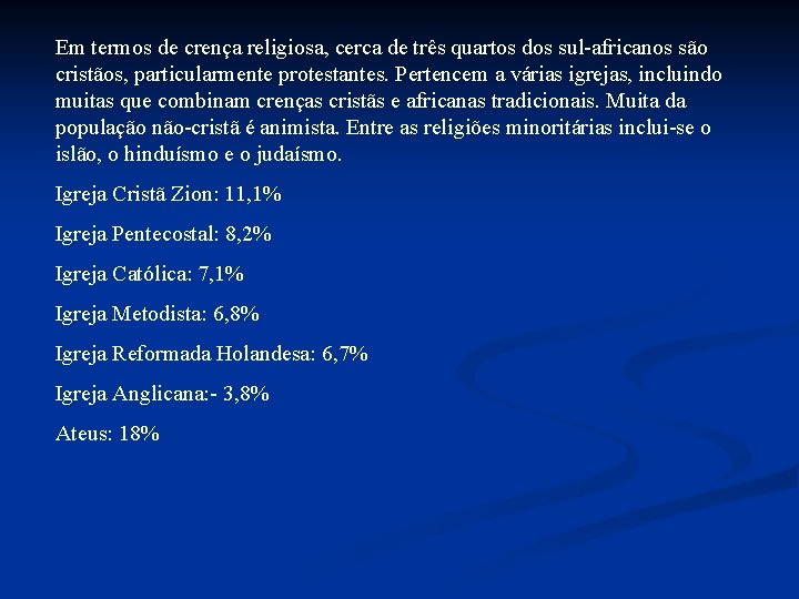 Em termos de crença religiosa, cerca de três quartos dos sul-africanos são cristãos, particularmente Em termos de crença religiosa, cerca de três quartos dos sul-africanos são cristãos, particularmente