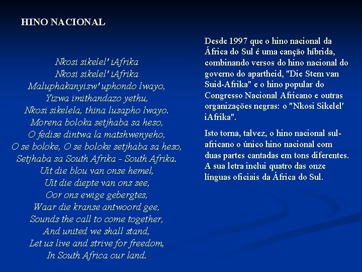 HINO NACIONAL Nkosi sikelel' i. Afrika Maluphakanyisw' uphondo lwayo, Yizwa imithandazo yethu, Nkosi sikelela, HINO NACIONAL Nkosi sikelel' i. Afrika Maluphakanyisw' uphondo lwayo, Yizwa imithandazo yethu, Nkosi sikelela,