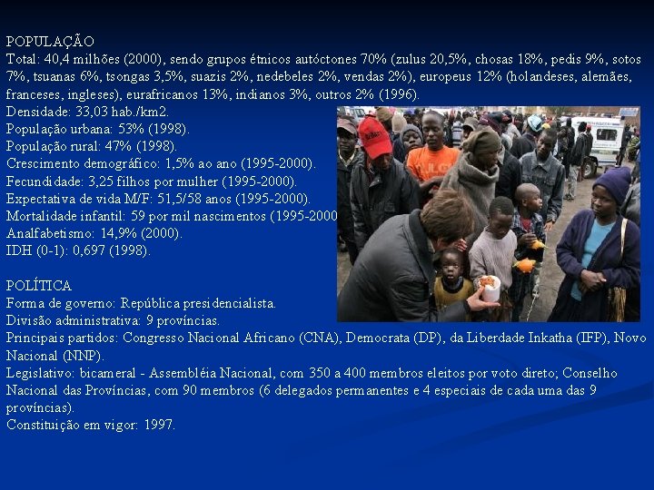 POPULAÇÃO Total: 40, 4 milhões (2000), sendo grupos étnicos autóctones 70% (zulus 20, 5%, POPULAÇÃO Total: 40, 4 milhões (2000), sendo grupos étnicos autóctones 70% (zulus 20, 5%,