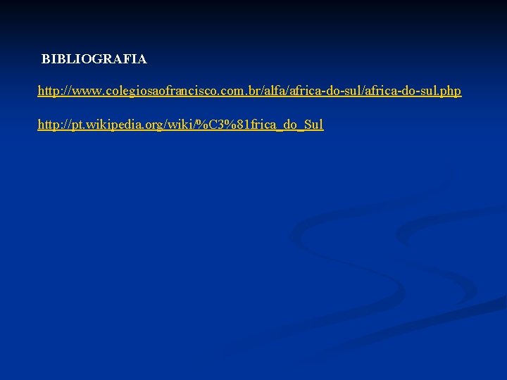 BIBLIOGRAFIA http: //www. colegiosaofrancisco. com. br/alfa/africa-do-sul. php http: //pt. wikipedia. org/wiki/%C 3%81 frica_do_Sul BIBLIOGRAFIA http: //www. colegiosaofrancisco. com. br/alfa/africa-do-sul. php http: //pt. wikipedia. org/wiki/%C 3%81 frica_do_Sul