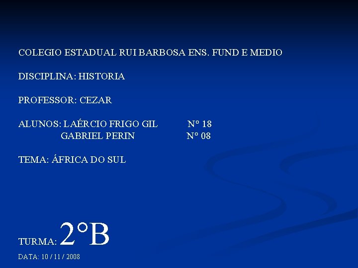 COLEGIO ESTADUAL RUI BARBOSA ENS. FUND E MEDIO DISCIPLINA: HISTORIA PROFESSOR: CEZAR ALUNOS: LAÉRCIO COLEGIO ESTADUAL RUI BARBOSA ENS. FUND E MEDIO DISCIPLINA: HISTORIA PROFESSOR: CEZAR ALUNOS: LAÉRCIO