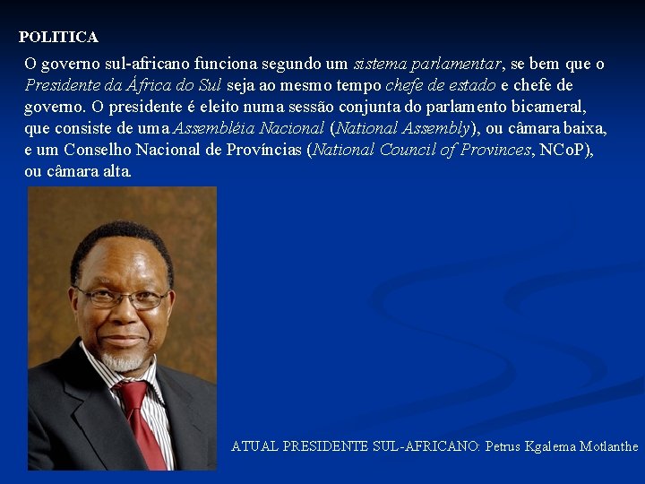 POLITICA O governo sul-africano funciona segundo um sistema parlamentar, se bem que o Presidente POLITICA O governo sul-africano funciona segundo um sistema parlamentar, se bem que o Presidente