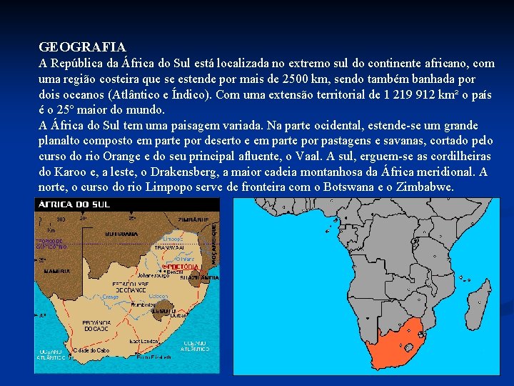 GEOGRAFIA A República da África do Sul está localizada no extremo sul do continente GEOGRAFIA A República da África do Sul está localizada no extremo sul do continente