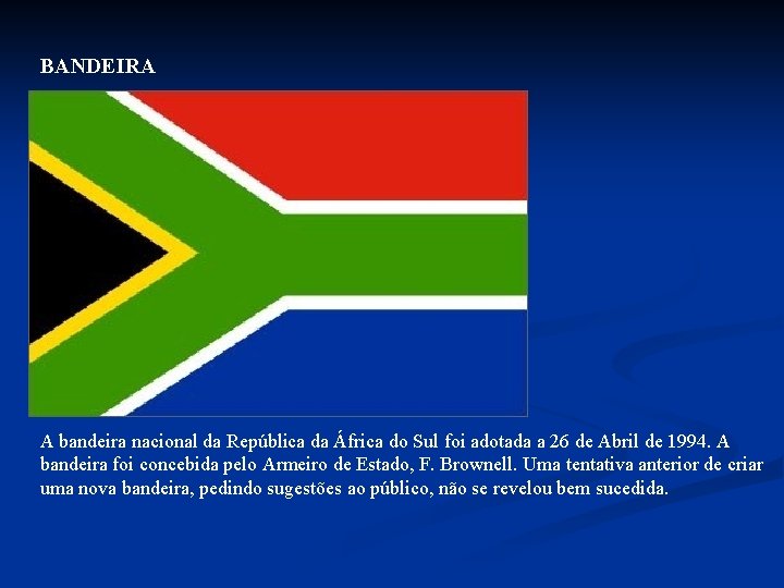 BANDEIRA A bandeira nacional da República da África do Sul foi adotada a 26 BANDEIRA A bandeira nacional da República da África do Sul foi adotada a 26
