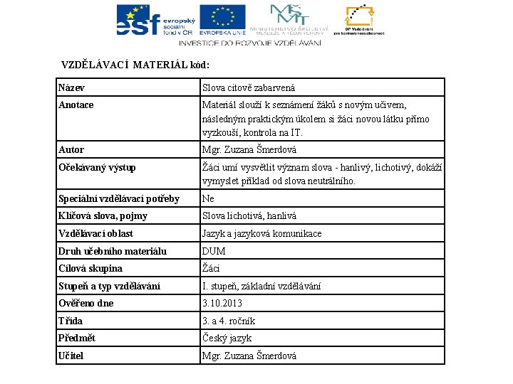 VZDĚLÁVACÍ MATERIÁL kód: Název Slova citově zabarvená Anotace Materiál slouží k seznámení žáků s