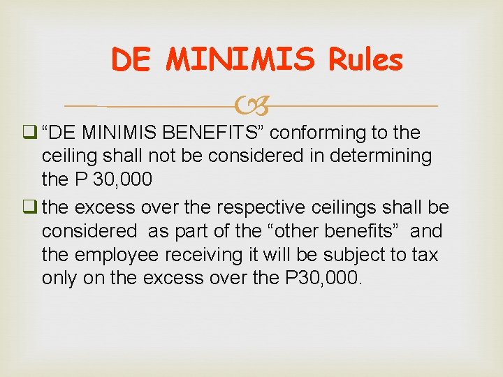 DE MINIMIS Rules q “DE MINIMIS BENEFITS” conforming to the ceiling shall not be