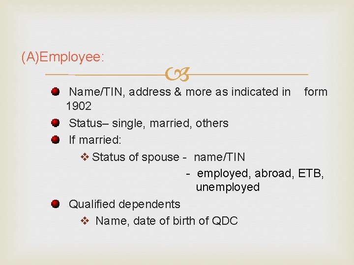 (A)Employee: Name/TIN, address & more as indicated in form 1902 Status– single, married, others