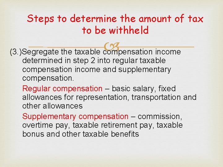 Steps to determine the amount of tax to be withheld (3. )Segregate the taxable