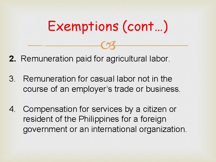 Exemptions (cont…) 2. Remuneration paid for agricultural labor. 3. Remuneration for casual labor not