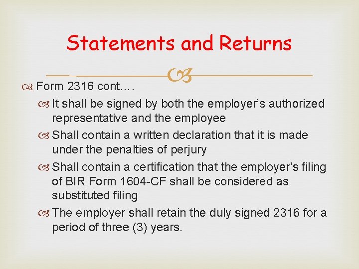 Statements and Returns Form 2316 cont…. It shall be signed by both the employer’s