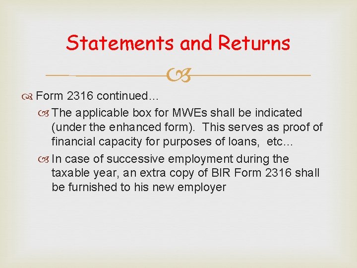 Statements and Returns Form 2316 continued… The applicable box for MWEs shall be indicated