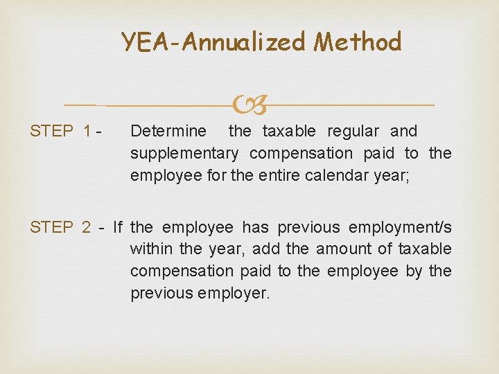 YEA-Annualized Method STEP 1 - Determine the taxable regular and supplementary compensation paid to