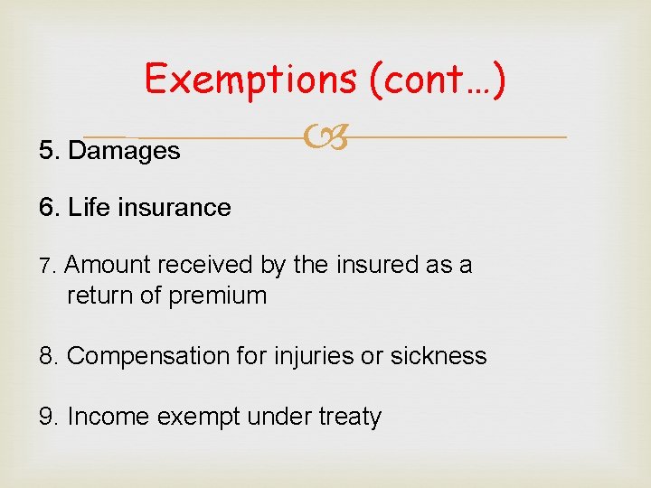 Exemptions (cont…) 5. Damages 6. Life insurance 7. Amount received by the insured as