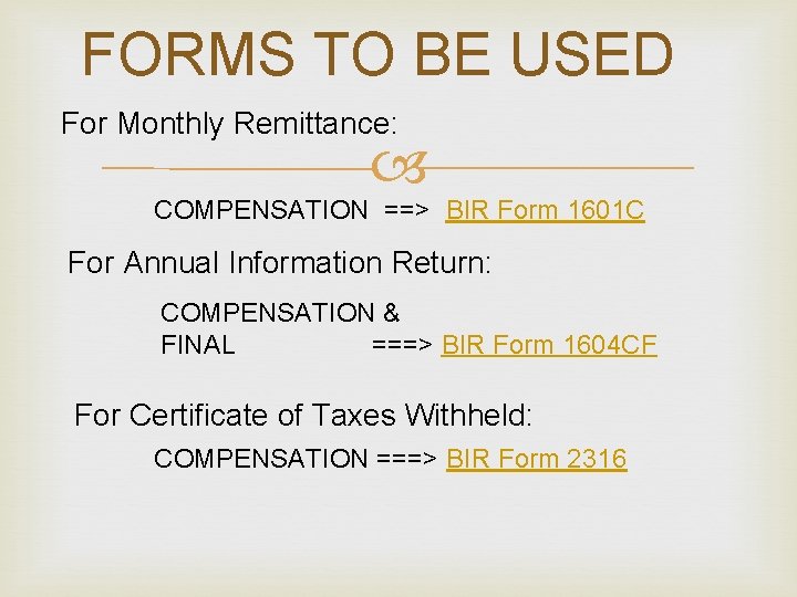 FORMS TO BE USED For Monthly Remittance: COMPENSATION ==> BIR Form 1601 C For
