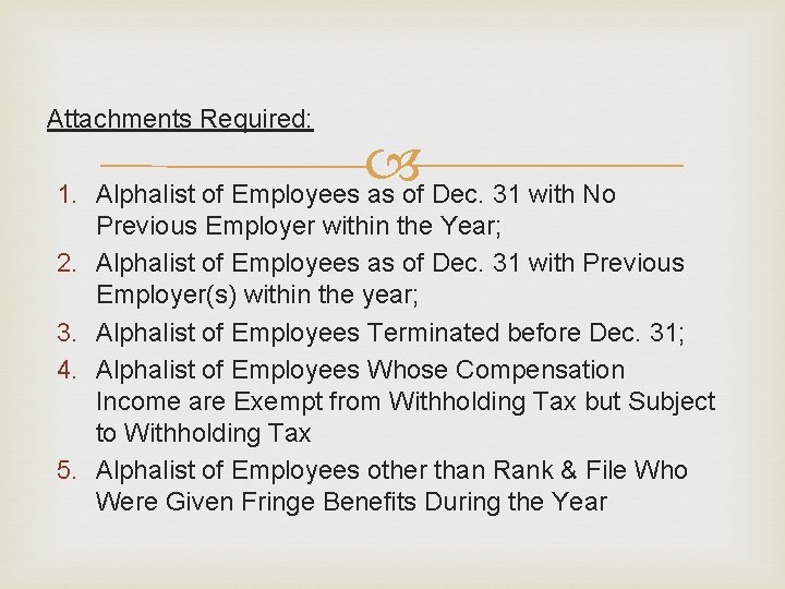 Attachments Required: 1. Alphalist of Employees as of Dec. 31 with No 2. 3.