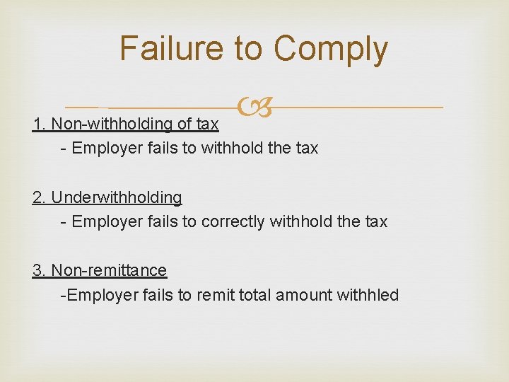 Failure to Comply 1. Non-withholding of tax - Employer fails to withhold the tax