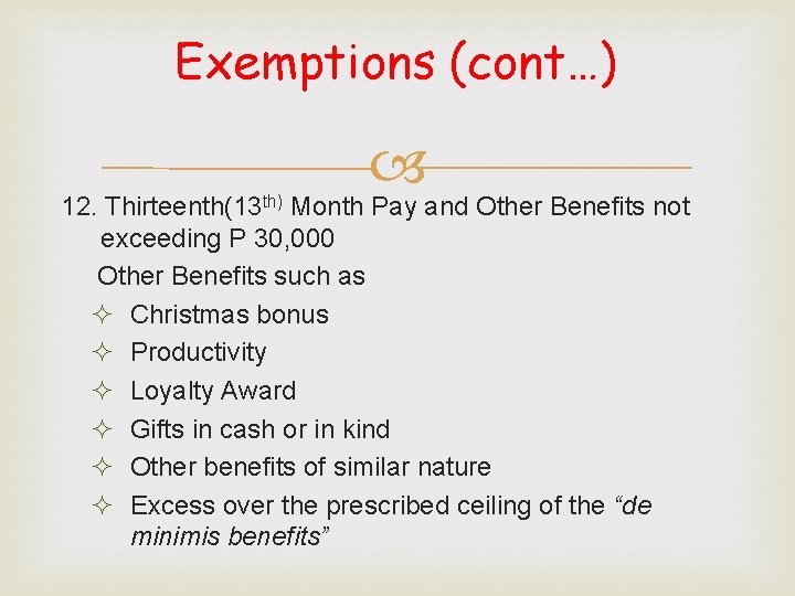 Exemptions (cont…) 12. Thirteenth(13 th) Month Pay and Other Benefits not exceeding P 30,