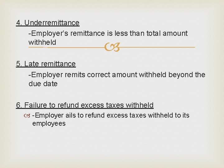 4. Underremittance -Employer’s remittance is less than total amount withheld 5. Late remittance -Employer