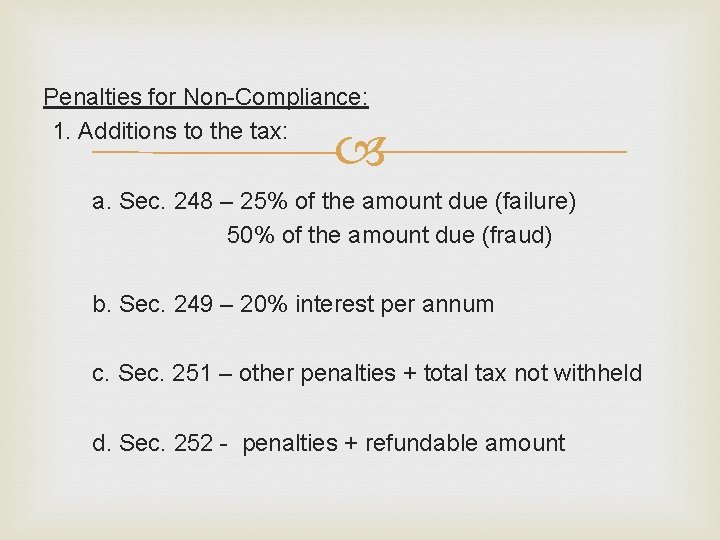 Penalties for Non-Compliance: 1. Additions to the tax: a. Sec. 248 – 25% of