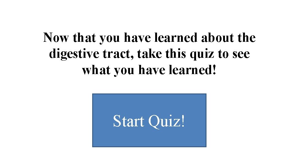 Now that you have learned about the digestive tract, take this quiz to see Now that you have learned about the digestive tract, take this quiz to see