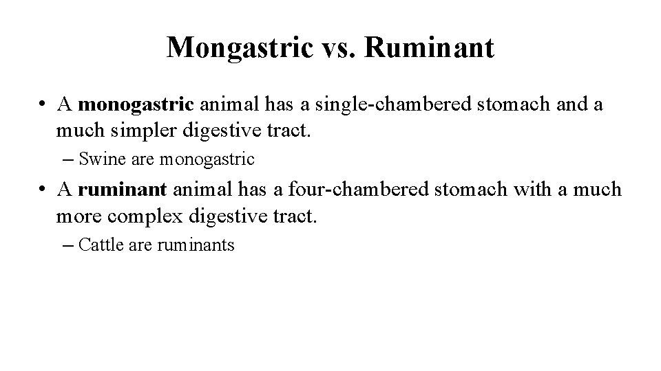 Mongastric vs. Ruminant • A monogastric animal has a single-chambered stomach and a much