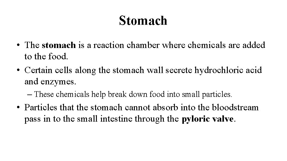 Stomach • The stomach is a reaction chamber where chemicals are added to the
