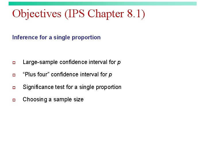 Objectives (IPS Chapter 8. 1) Inference for a single proportion p Large-sample confidence interval