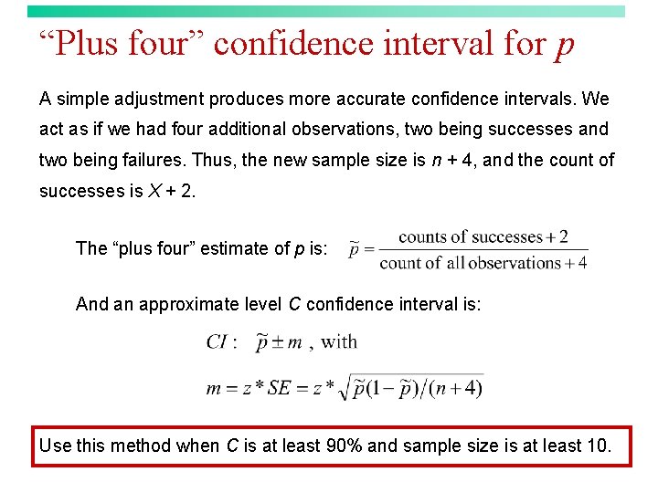 “Plus four” confidence interval for p A simple adjustment produces more accurate confidence intervals.