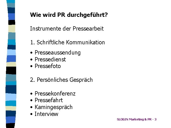 Wie wird PR durchgeführt? Instrumente der Pressearbeit 1. Schriftliche Kommunikation • Presseaussendung • Pressedienst