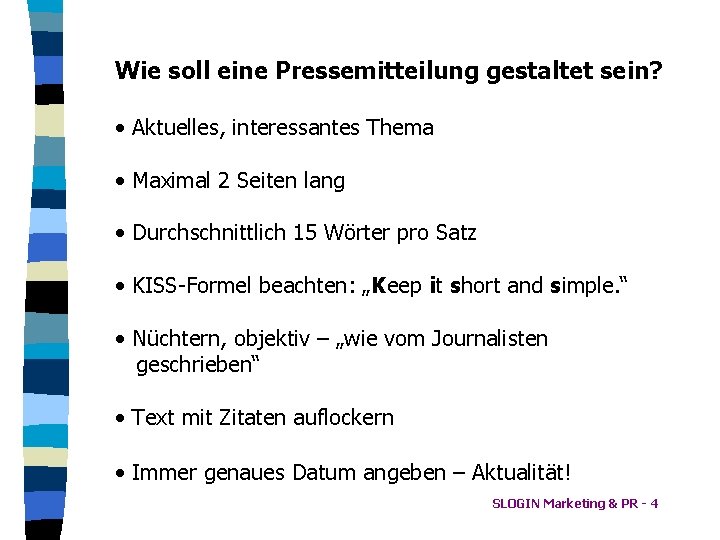 Wie soll eine Pressemitteilung gestaltet sein? • Aktuelles, interessantes Thema • Maximal 2 Seiten