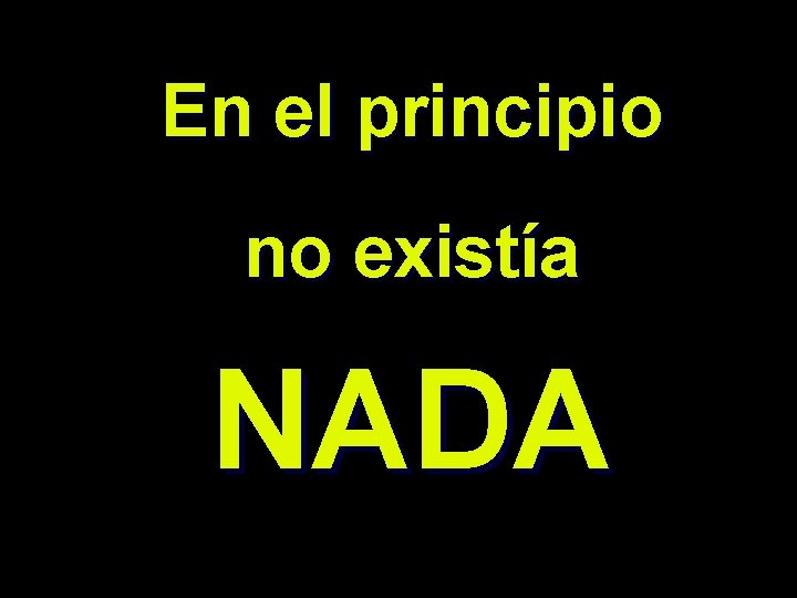 En el principio no existía NADA 