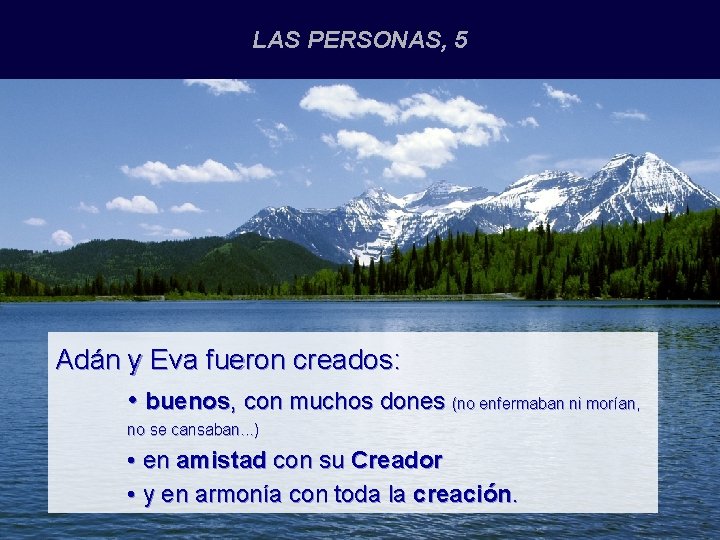 LAS PERSONAS, 5 Adán y Eva fueron creados: • buenos, con muchos dones (no