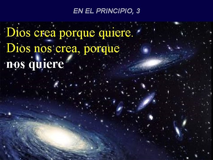 EN EL PRINCIPIO, 3 Dios crea porque quiere. Dios nos crea, porque nos quiere