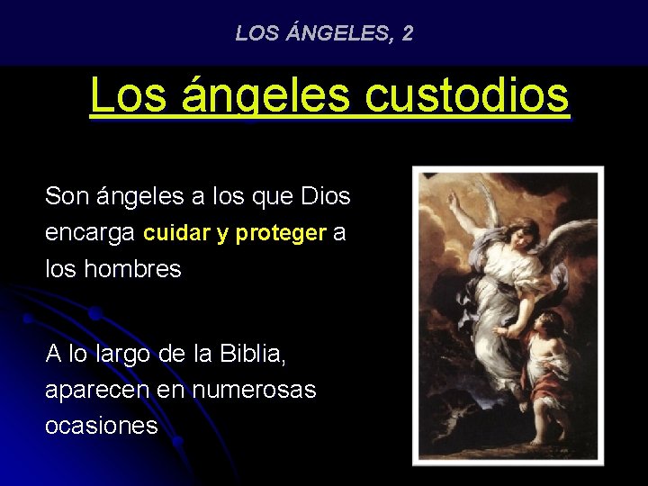 LOS ÁNGELES, 2 Los ángeles custodios Son ángeles a los que Dios encarga cuidar