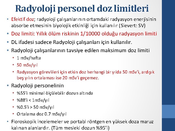 Radyoloji personel doz limitleri • Efektif doz; radyoloji çalışanlarının ortamdaki radyasyon enerjisinin absorbe etmesinin