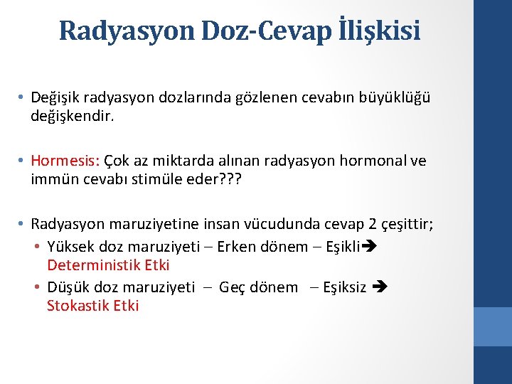 Radyasyon Doz-Cevap İlişkisi • Değişik radyasyon dozlarında gözlenen cevabın büyüklüğü değişkendir. • Hormesis: Çok