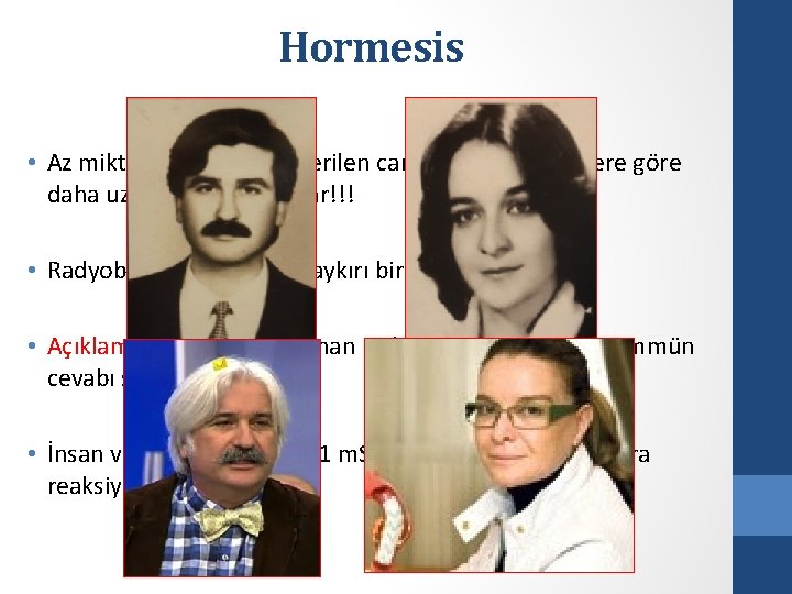 Hormesis • Az miktarda radyasyon verilen canlılar, verilmeyenlere göre daha uzun süre yaşamışlar!!! •