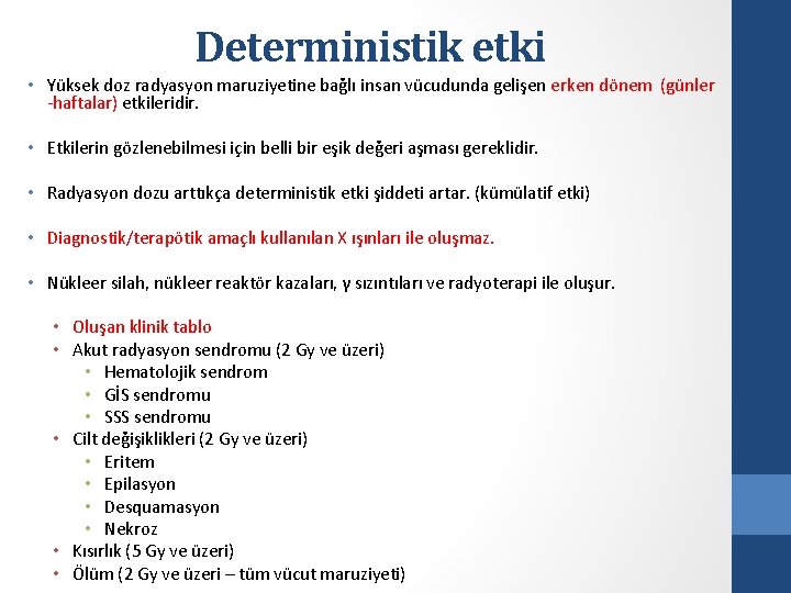 Deterministik etki • Yüksek doz radyasyon maruziyetine bağlı insan vücudunda gelişen erken dönem (günler